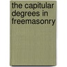 The Capitular Degrees In Freemasonry door Henry Leonard Stillson