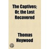 The Captives; Or, The Lost Recovered by Thomas Heywood