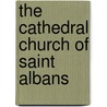 The Cathedral Church Of Saint Albans door Thomas Perkins