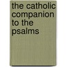 The Catholic Companion to the Psalms by Mary Kathleen Glavich