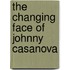 The Changing Face Of Johnny Casanova
