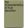 The Characteristics Of True Devotion door Samuel H. Frisbee