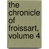 The Chronicle Of Froissart, Volume 4