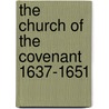 The Church Of The Covenant 1637-1651 by Walter Makey