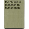 The Church in Response to Human Need by Unknown