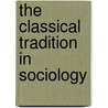 The Classical Tradition In Sociology door Onbekend
