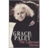 The Collected Stories Of Grace Paley by Grace Paley