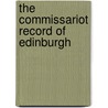 The Commissariot Record Of Edinburgh door Scotland. Commi