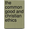 The Common Good and Christian Ethics by S.J. Hollenbach