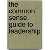 The Common Sense Guide To Leadership door John F. Sullivan