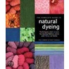 The Complete Guide To Natural Dyeing by Tracy Kendall