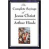 The Complete Sayings of Jesus Christ door Arthur Hinds