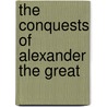 The Conquests of Alexander the Great door Alison Behnke