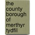 The County Borough Of Merthyr Tydfil