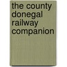 The County Donegal Railway Companion door Roger Crombleholme