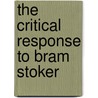 The Critical Response To Bram Stoker by Unknown