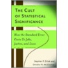 The Cult Of Statistical Significance by Steve Ziliak