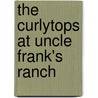 The Curlytops At Uncle Frank's Ranch door Howard Roger Garis
