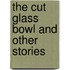 The Cut Glass Bowl And Other Stories