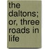 The Daltons; Or, Three Roads In Life