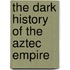 The Dark History of the Aztec Empire