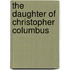 The Daughter Of Christopher Columbus