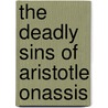 The Deadly Sins of Aristotle Onassis by Stuart M. Speiser