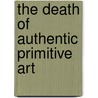 The Death of Authentic Primitive Art door Shelly Errington