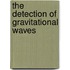 The Detection Of Gravitational Waves