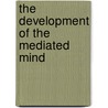 The Development of the Mediated Mind door Robyn Fivush