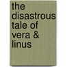 The Disastrous Tale of  Vera & Linus door Thordis Bjornsdottir