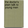 The Doctor's Plain Talk To Young Men door V.P. English