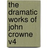 The Dramatic Works of John Crowne V4 door John Crowne