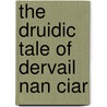 The Druidic Tale Of Dervail Nan Ciar by Marah Ellis Ryan