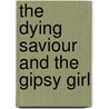 The Dying Saviour And The Gipsy Girl door Maria Hall