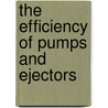 The Efficiency Of Pumps And Ejectors door Edward Cyril Bowden-Smith