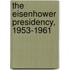 The Eisenhower Presidency, 1953-1961 door Richard V. Damms