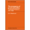 The Emergence of Provincial Politics by D.A. Washbrook