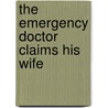 The Emergency Doctor Claims His Wife door Margaret McDonagh