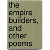 The Empire Builders, And Other Poems door Robert J.C. Stead