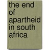 The End of Apartheid in South Africa door Liz Sonneborn