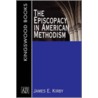 The Episcopacy in American Methodism by James E. Kirby
