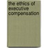 The Ethics of Executive Compensation
