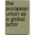 The European Union As A Global Actor