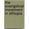 The Evangelical Movement in Ethiopia door Tibebe Eshete