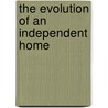 The Evolution Of An Independent Home by Paul Jeffrey Fowler