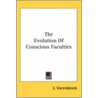 The Evolution Of Conscious Faculties by J. Varendonck