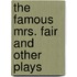 The Famous Mrs. Fair And Other Plays
