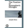 The Fixation Of Atmospheric Nitrogen door Joseph Knox
