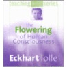 The Flowering Of Human Consciousness door Eckhart Tolle